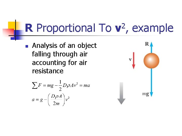 R Proportional To v 2, example n Analysis of an object falling through air