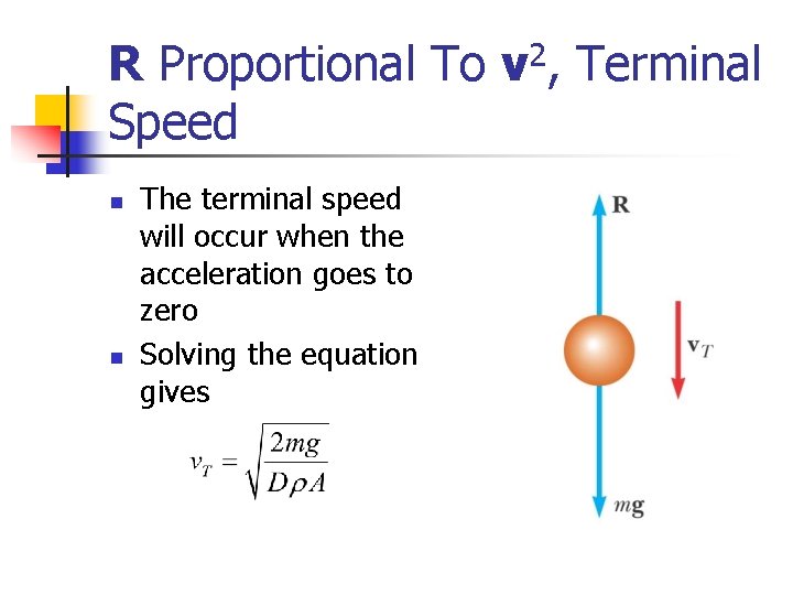 R Proportional To Speed n n The terminal speed will occur when the acceleration