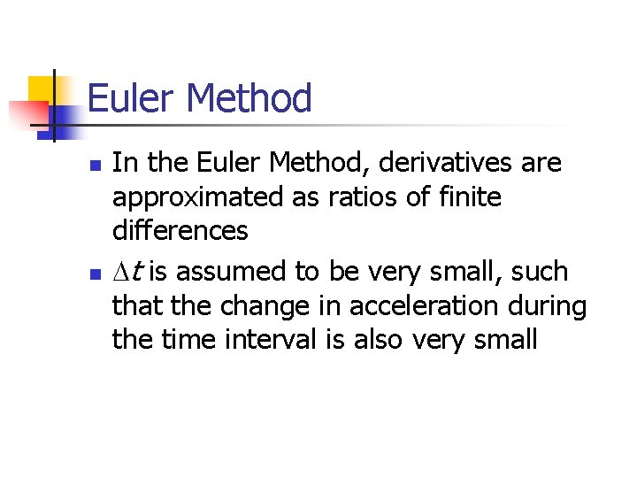 Euler Method n n In the Euler Method, derivatives are approximated as ratios of