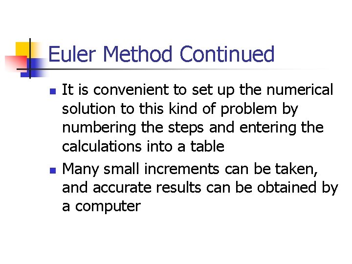 Euler Method Continued n n It is convenient to set up the numerical solution