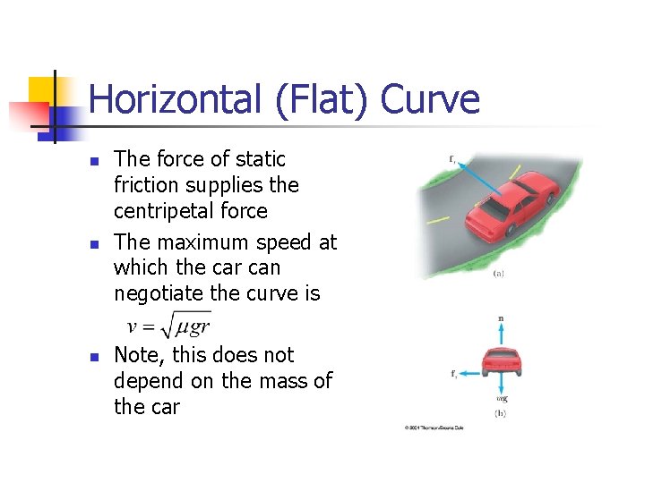 Horizontal (Flat) Curve n n n The force of static friction supplies the centripetal