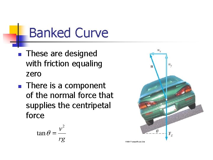 Banked Curve n n These are designed with friction equaling zero There is a