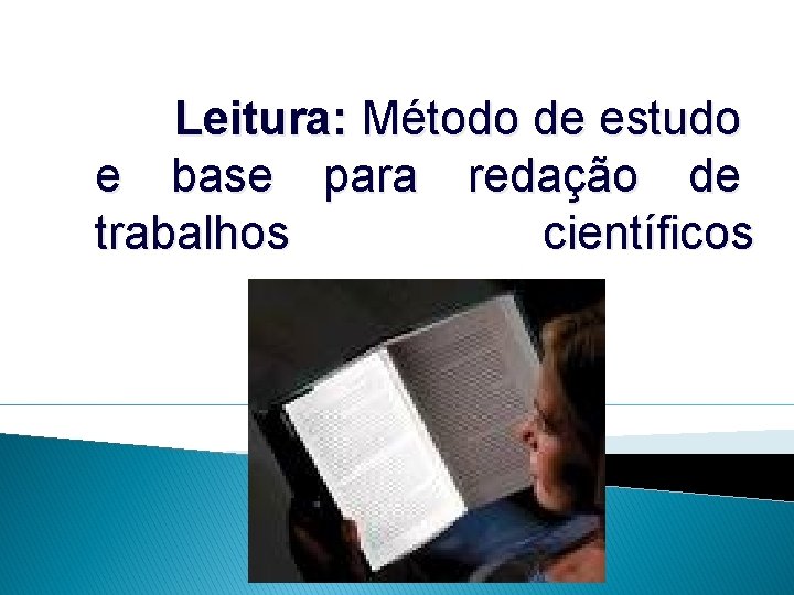 Leitura: Método de estudo e base para redação de trabalhos científicos 