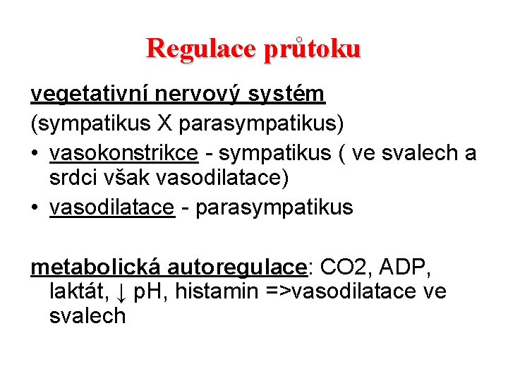 Regulace průtoku vegetativní nervový systém (sympatikus X parasympatikus) • vasokonstrikce - sympatikus ( ve