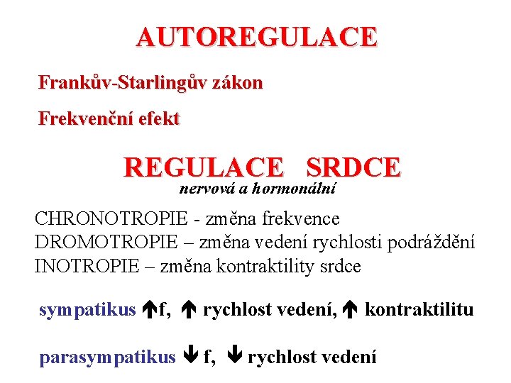 AUTOREGULACE Frankův-Starlingův zákon Frekvenční efekt REGULACE SRDCE nervová a hormonální CHRONOTROPIE - změna frekvence