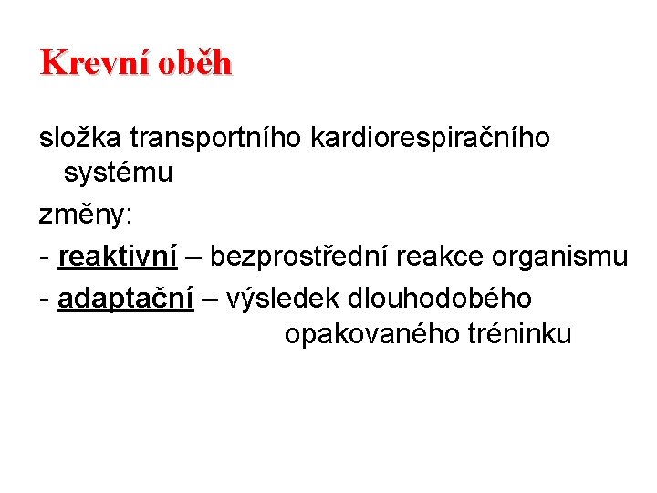 Krevní oběh složka transportního kardiorespiračního systému změny: - reaktivní – bezprostřední reakce organismu -