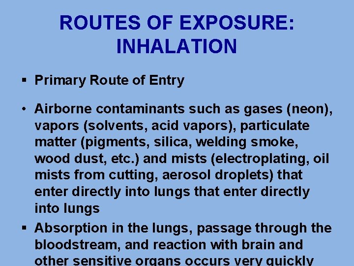 ROUTES OF EXPOSURE: INHALATION § Primary Route of Entry • Airborne contaminants such as