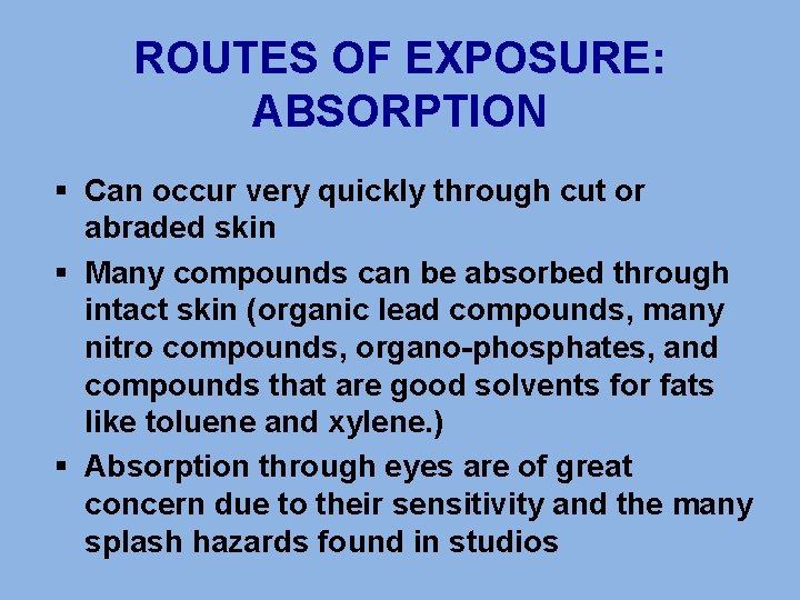 ROUTES OF EXPOSURE: ABSORPTION § Can occur very quickly through cut or abraded skin