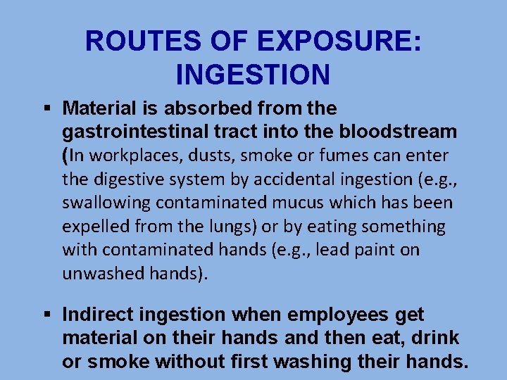 ROUTES OF EXPOSURE: INGESTION § Material is absorbed from the gastrointestinal tract into the
