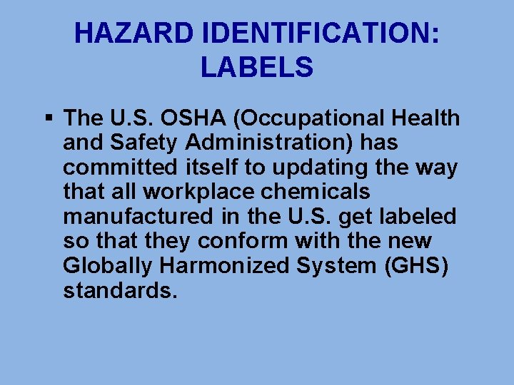 HAZARD IDENTIFICATION: LABELS § The U. S. OSHA (Occupational Health and Safety Administration) has