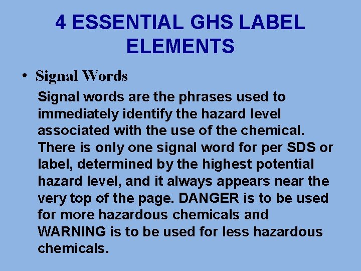 4 ESSENTIAL GHS LABEL ELEMENTS • Signal Words Signal words are the phrases used