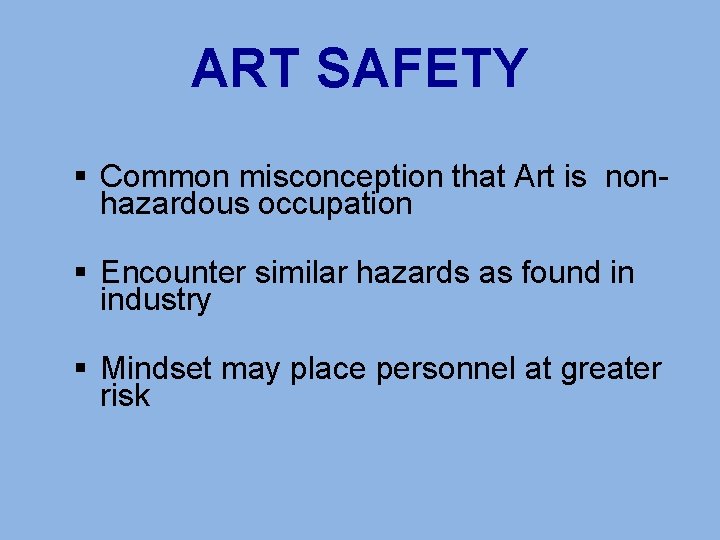 ART SAFETY § Common misconception that Art is nonhazardous occupation § Encounter similar hazards