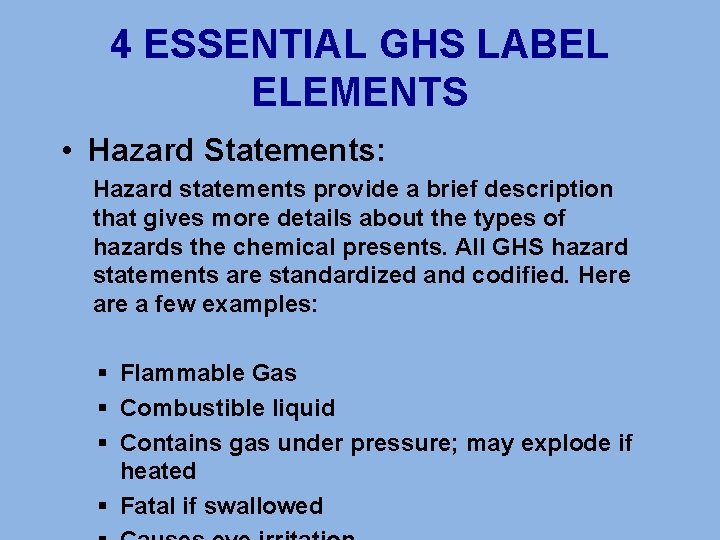 4 ESSENTIAL GHS LABEL ELEMENTS • Hazard Statements: Hazard statements provide a brief description
