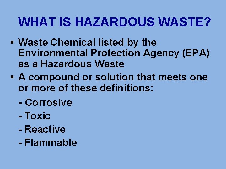WHAT IS HAZARDOUS WASTE? § Waste Chemical listed by the Environmental Protection Agency (EPA)
