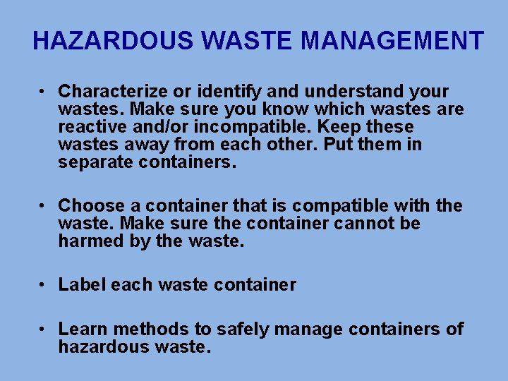 HAZARDOUS WASTE MANAGEMENT • Characterize or identify and understand your wastes. Make sure you
