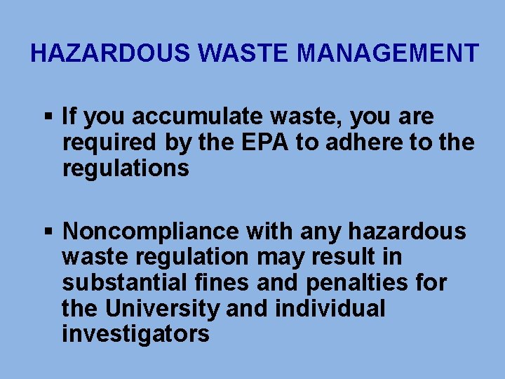 HAZARDOUS WASTE MANAGEMENT § If you accumulate waste, you are required by the EPA