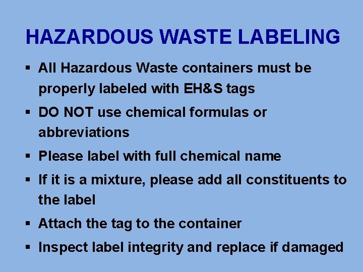 HAZARDOUS WASTE LABELING § All Hazardous Waste containers must be properly labeled with EH&S