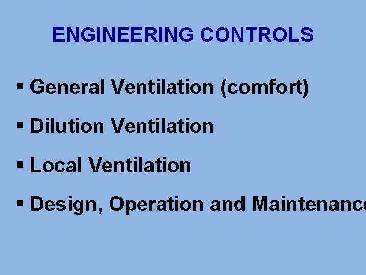 ENGINEERING CONTROLS § General Ventilation (comfort) § Dilution Ventilation § Local Ventilation § Design,