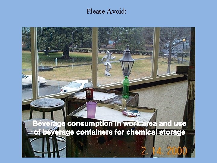 Please Avoid: Beverage consumption in work area and use of beverage containers for chemical