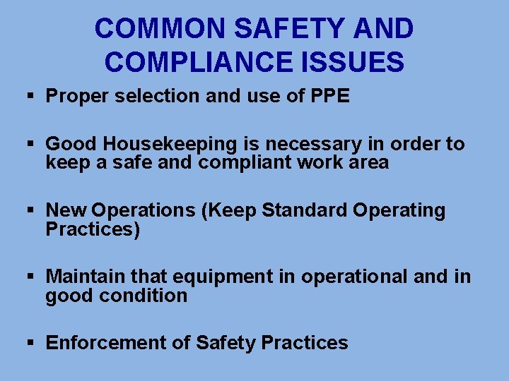COMMON SAFETY AND COMPLIANCE ISSUES § Proper selection and use of PPE § Good