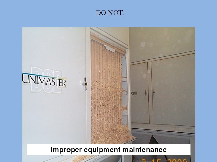DO NOT: Improper equipment maintenance 
