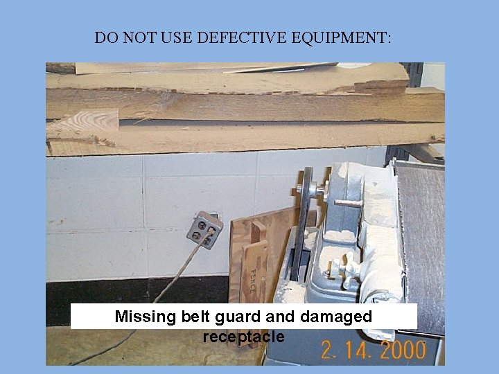 DO NOT USE DEFECTIVE EQUIPMENT: Missing belt guard and damaged receptacle 
