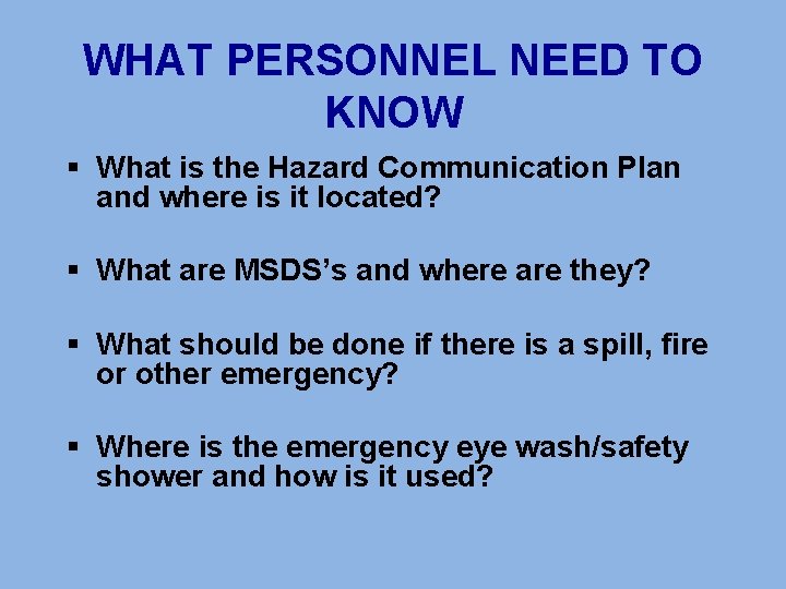 WHAT PERSONNEL NEED TO KNOW § What is the Hazard Communication Plan and where