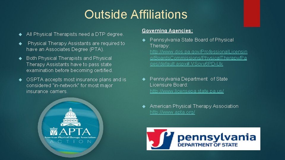 Outside Affiliations All Physical Therapists need a DTP degree. Physical Therapy Assistants are required