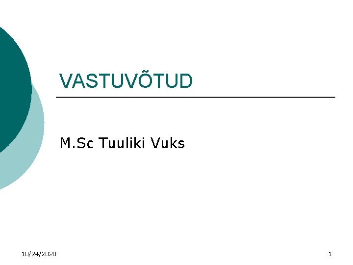 VASTUVÕTUD M. Sc Tuuliki Vuks 10/24/2020 1 