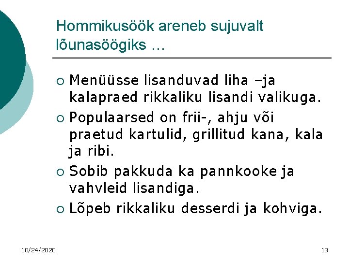 Hommikusöök areneb sujuvalt lõunasöögiks … Menüüsse lisanduvad liha –ja kalapraed rikkaliku lisandi valikuga. ¡