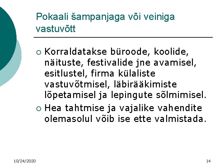 Pokaali šampanjaga või veiniga vastuvõtt Korraldatakse büroode, koolide, näituste, festivalide jne avamisel, esitlustel, firma