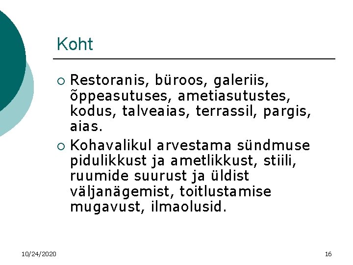 Koht Restoranis, büroos, galeriis, õppeasutuses, ametiasutustes, kodus, talveaias, terrassil, pargis, aias. ¡ Kohavalikul arvestama