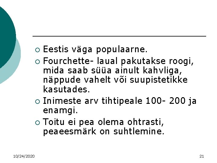 Eestis väga populaarne. ¡ Fourchette- laual pakutakse roogi, mida saab süüa ainult kahvliga, näppude