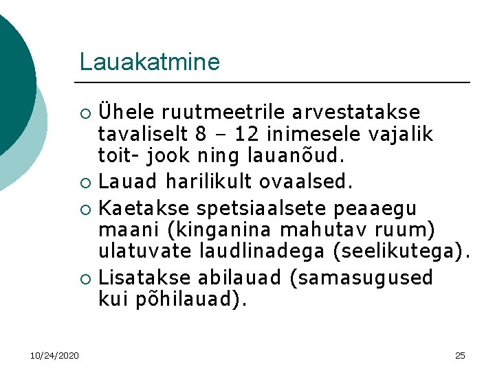 Lauakatmine Ühele ruutmeetrile arvestatakse tavaliselt 8 – 12 inimesele vajalik toit- jook ning lauanõud.