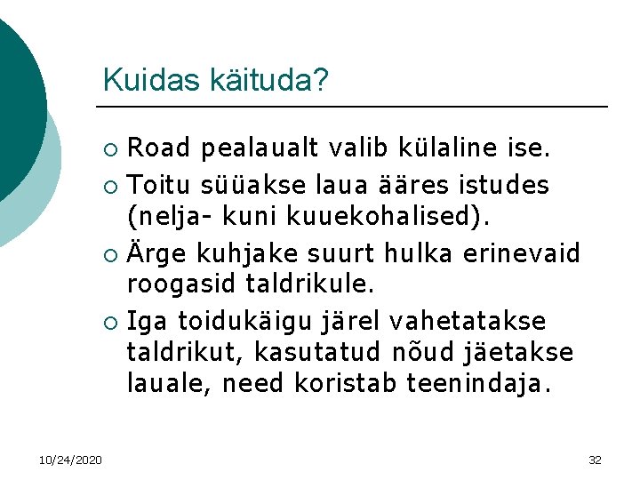 Kuidas käituda? Road pealaualt valib külaline ise. ¡ Toitu süüakse laua ääres istudes (nelja-