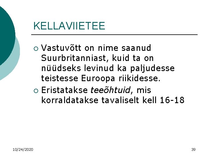 KELLAVIIETEE Vastuvõtt on nime saanud Suurbritanniast, kuid ta on nüüdseks levinud ka paljudesse teistesse