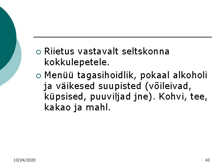 Riietus vastavalt seltskonna kokkulepetele. ¡ Menüü tagasihoidlik, pokaal alkoholi ja väikesed suupisted (võileivad, küpsised,