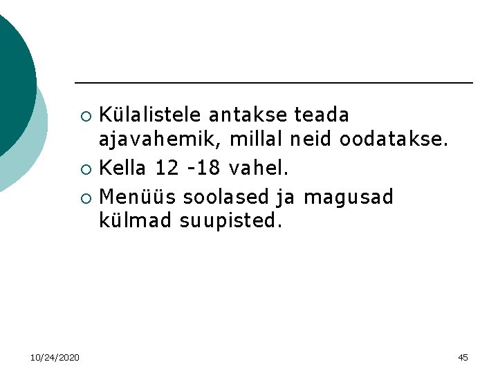 Külalistele antakse teada ajavahemik, millal neid oodatakse. ¡ Kella 12 -18 vahel. ¡ Menüüs