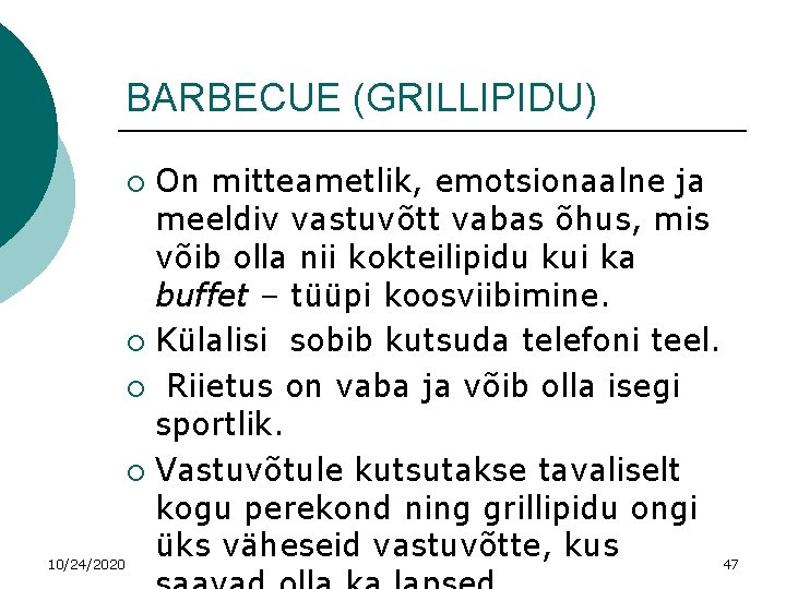 BARBECUE (GRILLIPIDU) On mitteametlik, emotsionaalne ja meeldiv vastuvõtt vabas õhus, mis võib olla nii