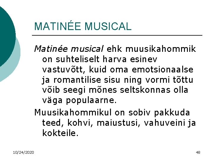 MATINÉE MUSICAL Matinée musical ehk muusikahommik on suhteliselt harva esinev vastuvõtt, kuid oma emotsionaalse