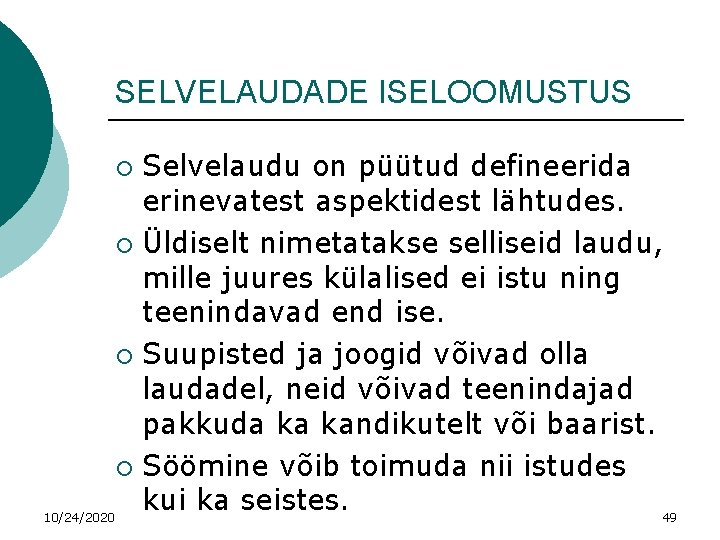 SELVELAUDADE ISELOOMUSTUS Selvelaudu on püütud defineerida erinevatest aspektidest lähtudes. ¡ Üldiselt nimetatakse selliseid laudu,