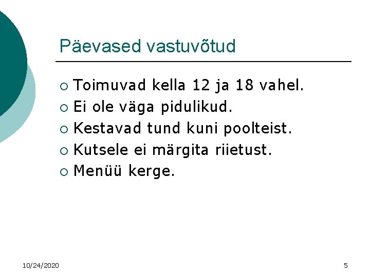 Päevased vastuvõtud Toimuvad kella 12 ja 18 vahel. ¡ Ei ole väga pidulikud. ¡
