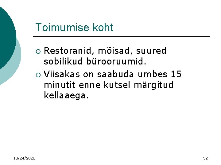 Toimumise koht Restoranid, mõisad, suured sobilikud bürooruumid. ¡ Viisakas on saabuda umbes 15 minutit