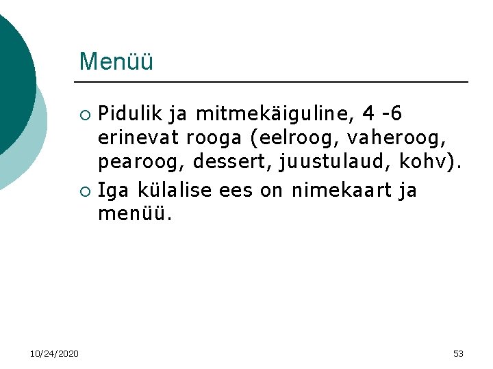 Menüü Pidulik ja mitmekäiguline, 4 -6 erinevat rooga (eelroog, vaheroog, pearoog, dessert, juustulaud, kohv).