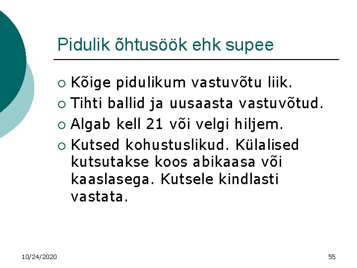 Pidulik õhtusöök ehk supee Kõige pidulikum vastuvõtu liik. ¡ Tihti ballid ja uusaasta vastuvõtud.