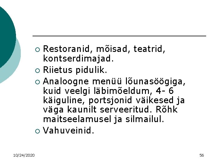 Restoranid, mõisad, teatrid, kontserdimajad. ¡ Riietus pidulik. ¡ Analoogne menüü lõunasöögiga, kuid veelgi läbimõeldum,