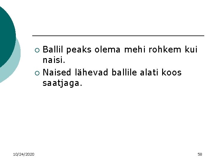 Ballil peaks olema mehi rohkem kui naisi. ¡ Naised lähevad ballile alati koos saatjaga.