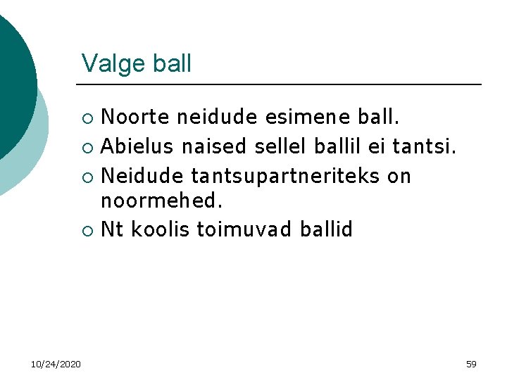 Valge ball Noorte neidude esimene ball. ¡ Abielus naised sellel ballil ei tantsi. ¡