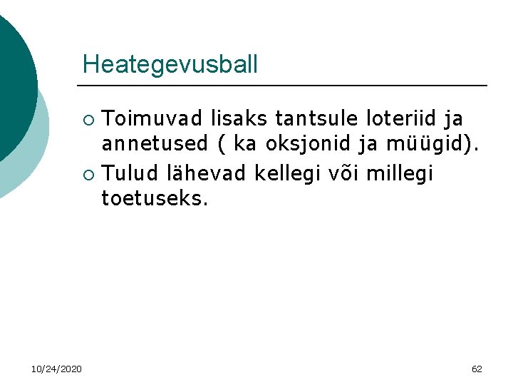 Heategevusball Toimuvad lisaks tantsule loteriid ja annetused ( ka oksjonid ja müügid). ¡ Tulud