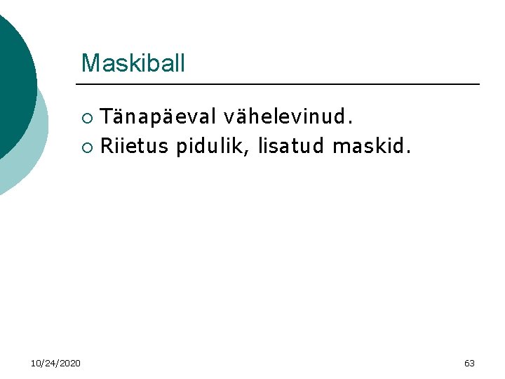 Maskiball Tänapäeval vähelevinud. ¡ Riietus pidulik, lisatud maskid. ¡ 10/24/2020 63 